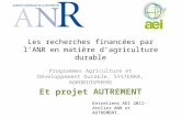 Les recherches financées par lANR en matière dagriculture durable Programmes Agriculture et Développement Durable, SYSTERRA, AGROBIOSPHERE Et projet AUTREMENT.