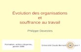 Formation, action citoyenne, janvier 2008 Évolution des organisations et souffrance au travail Philippe Davezies.