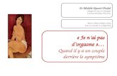 « Je nai pas dorgasme »… Quand il y a un couple derrière le symptôme Dr Michèle Naouri-Vischel Chargée de cours en Sexologie à luniversité Paris-Descartes.
