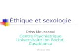 D.Moussaoui 2011 Éthique et sexologie Driss Moussaoui Centre Psychiatrique Universitaire Ibn Rochd, Casablanca.