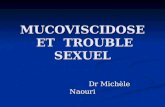 MUCOVISCIDOSE ET TROUBLE SEXUEL Dr Michèle Naouri Dr Michèle Naouri.