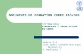 DOCUMENTS DE FORMATION CODEX FAO/OMS SECTION DEUX COMPRENDRE LORGANISATION DU CODEX Module 2.4 Dans quels comités mon pays devrait-il simpliquer ?