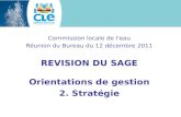 Commission locale de l'eau Réunion du Bureau du 12 décembre 2011 REVISION DU SAGE Orientations de gestion 2. Stratégie.