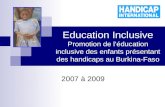 Education Inclusive Promotion de léducation inclusive des enfants présentant des handicaps au Burkina-Faso 2007 à 2009.