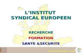 LINSTITUT SYNDICAL EUROPEEN RECHERCHEFORMATION SANTE &SECURITE Présentation ETUI REHS – F / 2005.