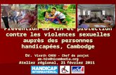 Prévention du VIH et protection contre les violences sexuelles auprès des personnes handicapées, Cambodge Dr. Vivath CHOU - Chef de projet pm-hiv@hicambodia.org.