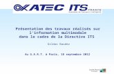 Présentation des travaux réalisés sur linformation multimodale dans le cadre de la Directive ITS Gildas Baudez Au G.A.R.T. à Paris, 18 septembre 2012.