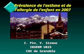 Prévalence de lasthme et de lallergie de lenfant en 2007 I. Pin, V. Siroux INSERM U823 CHU de Grenoble.