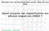 INFARCTUS MYOCARDIQUE AVEC SUS ST OU BBG Quel moyen de reperfusion en phase aiguë en 2002 ? Ph FROMAGE ; 19/09/2002.