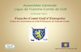 Assemblée Générale Ligue de Franche-Comté de Golf 16 février 2013 Ligue de Franche Comté de Golf.
