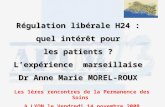 Régulation libérale H24 : quel intérêt pour les patients ? Lexpérience marseillaise Dr Anne Marie MOREL-ROUX Les 1ères rencontres de la Permanence des.