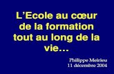 Philippe Meirieu 11 décembre 2004 LEcole au cœur de la formation tout au long de la vie…