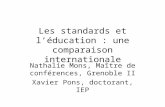 Les standards et léducation : une comparaison internationale Nathalie Mons, Maître de conférences, Grenoble II Xavier Pons, doctorant, IEP.