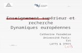 Enseignement supérieur et recherche Dynamiques européennes Catherine Paradeise Université Paris-Est LATTS & IFRIS.