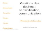Grand Lyon - Louis-Edouard Pouget - CIFAL – Lomé - Mai 2008 Gestions des déchets : sensibilisation, communication Lomé du 12 au 16 Mai 2008 Présentation.
