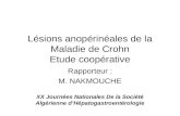 Lésions anopérinéales de la Maladie de Crohn Etude coopérative Rapporteur : M. NAKMOUCHE XX Journées Nationales De la Société Algérienne dHépatogastroentérologie.