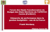 Forum des Hauts Fonctionnaires du Budget des Etats Membres de lAFRITAC Centre (FoHBAC) Démarche de performance dans la gestion budgétaire : cas de la France.