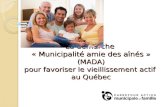 La démarche « Municipalité amie des aînés » (MADA) pour favoriser le vieillissement actif au Québec.