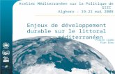Avec le soutien de la Commission Européenne Atelier Méditerranéen sur la Politique de GIZC Alghero - 19-21 mai 2008 Enjeux de développement durable sur.