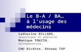 Le B-A / BA… à lusage des médecins Catherine BILLARD, neurologue et pédiatre Monique TOUZIN, Orthophoniste CHU Bicêtre, Réseau TAP.