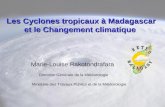 Les Cyclones tropicaux à Madagascar et le Changement climatique Marie-Louise Rakotondrafara Direction G é n é rale de la M é t é orologie Minist è re des.