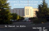 Accueil hospitalier du polytraumatisé Dr Pascal Le Bléïs SAU/SAMU 47 CH Agen.