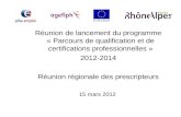 Réunion de lancement du programme « Parcours de qualification et de certifications professionnelles » 2012-2014 Réunion régionale des prescripteurs 15.