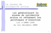 1 Loi généralisant le revenu de solidarité active et réformant les politiques dinsertion Loi n°2008-1249 du 1er décembre 2008 Le revenu de solidarité active.