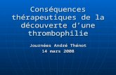 Conséquences thérapeutiques de la découverte dune thrombophilie Journées André Thénot 14 mars 2008.
