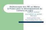 Radioscopie des TIC au Maroc & Pistes pour le développement du contenu en ligne Rachid Jankari Journaliste au portail Menara  Rachid@jankari.org.