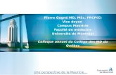 Pierre Gagné MD, MSc, FRCP(C) Vice doyen Campus Mauricie Faculté de médecine Université de Montréal Colloque annuel du Collège des MD du Québec Le 15 mai.