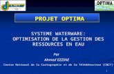 1 PROJET OPTIMA SYSTEME WATERWARE: OPTIMISATION DE LA GESTION DES RESSOURCES EN EAU Par Ahmed EZZINE Centre National de la Cartographie et de la Télédétection.