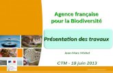 Www.developpement-durable.gouv.fr Agence française pour la Biodiversité Présentation des travaux Jean-Marc Michel CTM - 18 juin 2013.