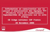 1 Information et consultation sur le projet dinstallation des équipes PFT (Produits Frais et Traditionnels) Supermarchés de Levallois sur le site dEvry.