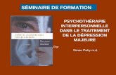 SÉMINAIRE DE FORMATION PSYCHOTHÉRAPIE INTERPERSONNELLE DANS LE TRAITEMENT DE LA DÉPRESSION MAJEURE Par Simon Patry m.d.