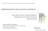 1 DÉMOCRATIE EN UNE SOCIETÉ AU RÉSEAU: Une porte pour la participation citadine de la Communauté Valencienne Forum sur le futur de la Démocratie. Madrid.