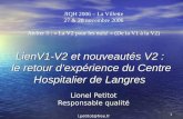 1 LienV1-V2 et nouveautés V2 : le retour dexpérience du Centre Hospitalier de Langres Lionel Petitot Responsable qualité l.petitot@free.fr JIQH 2006 –