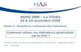 Atelier 6 : Simplifions lutilisation des indicateurs JIQHS 2009 – La Villette 23 & 24 novembre 2009 Comment utiliser les indicateurs généralisés par la.