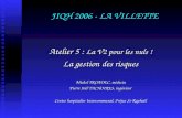 JIQH 2006 - LA VILLETTE Atelier 5 : La V2 pour les nuls ! La gestion des risques Michel TROADEC, médecin Pierre Joël TACHOIRES, ingénieur Centre hospitalier.
