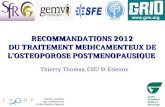 RECOMMANDATIONS 2012 DU TRAITEMENT MEDICAMENTEUX DE LOSTEOPOROSE POSTMENOPAUSIQUE Thierry Thomas, CHU St Etienne