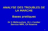 ANALYSE DES TROUBLES DE LA MARCHE Bases pratiques Dr S Mirlicourtois Dr L Cordier Service MPR, CH Roanne 1