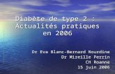 Diabète de type 2 : Actualités pratiques en 2006 Dr Eva Blanc-Bernard Nourdine Dr Mireille Perrin CH Roanne 15 juin 2006.