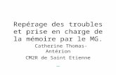 Repérage des troubles et prise en charge de la mémoire par le MG. Catherine Thomas-Antérion CM2R de Saint Etienne.