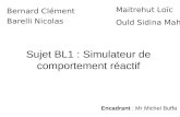 Sujet BL1 : Simulateur de comportement réactif Bernard Clément Barelli Nicolas Maitrehut Loïc Ould Sidina Mahi Encadrant : Mr Michel Buffa.