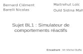 Sujet BL1 : Simulateur de comportements réactifs Bernard Clément Barelli Nicolas Maitrehut Loïc Ould Sidina Mahi Encadrant : Mr Michel Buffa.