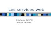 Les services web Stéphanie CLAPIÉ Antoine RENARD.