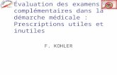 Évaluation des examens complémentaires dans la démarche médicale : Prescriptions utiles et inutiles F. KOHLER.