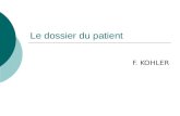 Le dossier du patient F. KOHLER. Objectifs Connaître les objectifs du dossier médical Connaître les éléments constitutifs minimums obligatoires du dossier.