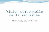 Vision personnelle de la recherche PH Vivier, CHU de Rouen.
