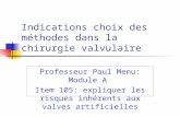 Indications choix des méthodes dans la chirurgie valvulaire Professeur Paul Menu: Module A Item 105: expliquer les risques inhérents aux valves artificielles.